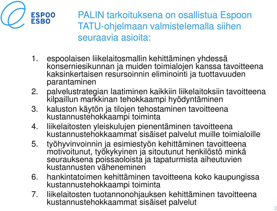 palvelustrategian laatiminen kaikkiin liikelaitoksiin tavoitteena kilpaillun markkinan tehokkaampi hyödyntäminen 3. kaluston käytön ja tilojen tehostaminen tavoitteena kustannustehokkaampi toiminta 4.