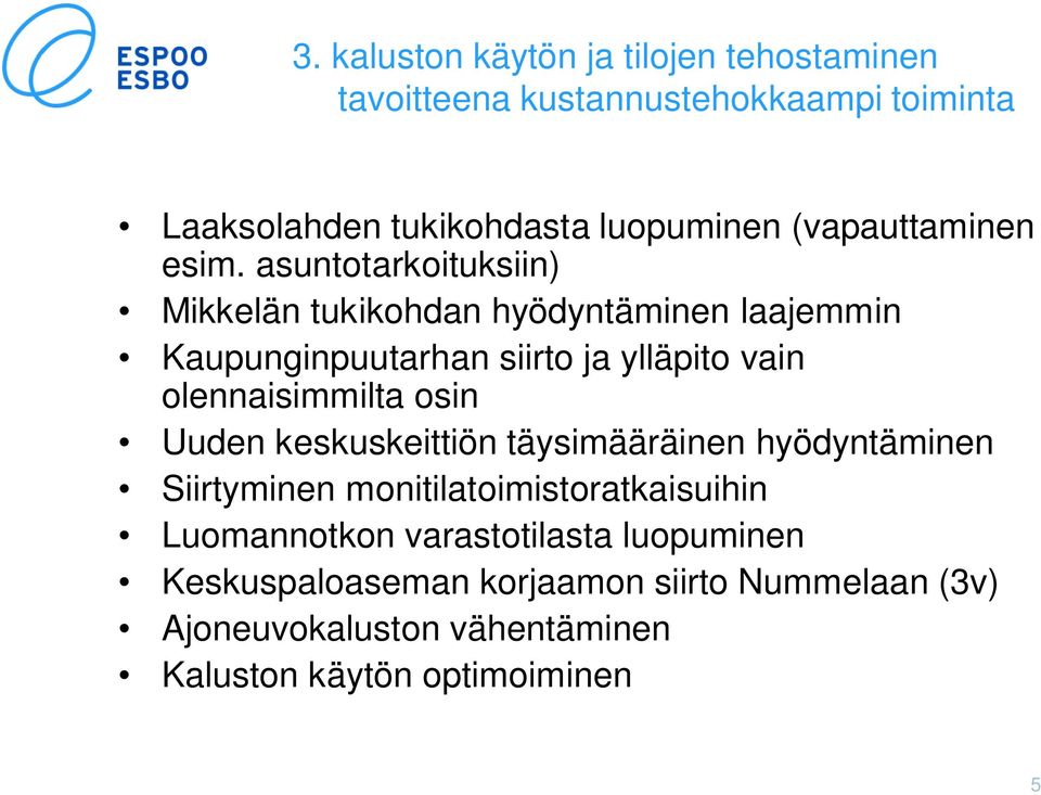 asuntotarkoituksiin) Mikkelän tukikohdan hyödyntäminen laajemmin Kaupunginpuutarhan siirto ja ylläpito vain olennaisimmilta