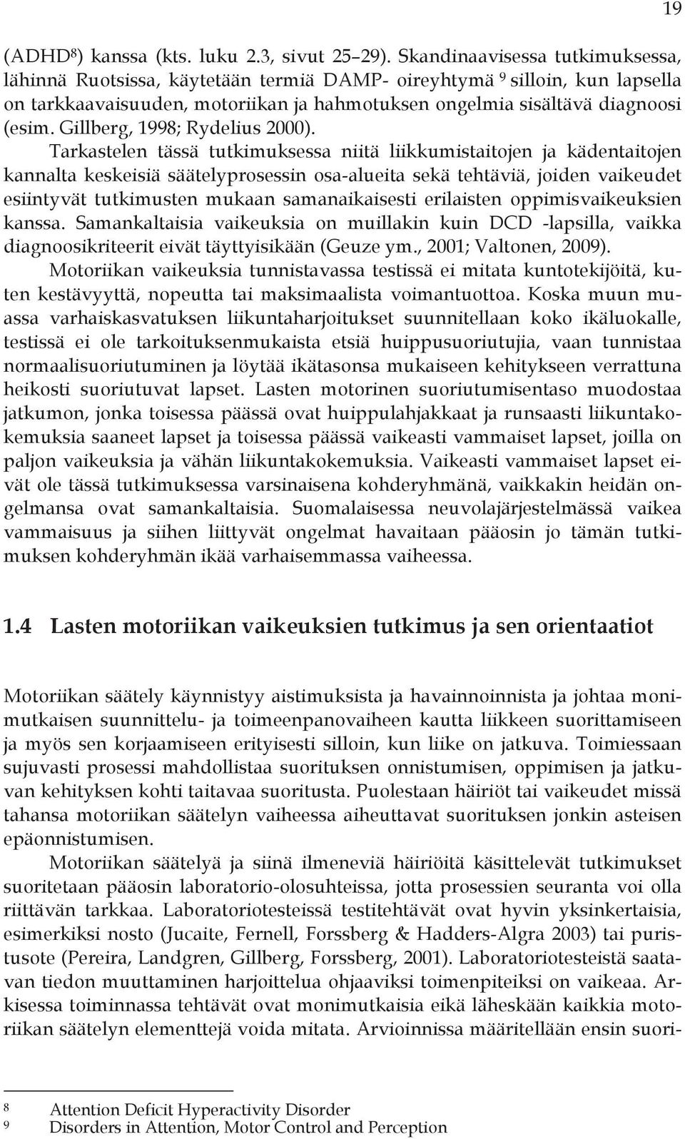 Gillberg, 1998; Rydelius 2000).