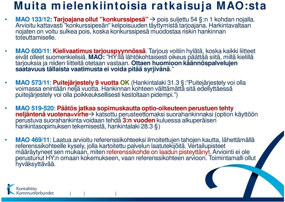 Tarjous voitiin hylätä, koska kaikki liitteet eivät olleet suomenkielisiä. MAO: HY:llä lähtökohtaisesti oikeus päättää siitä, millä kielillä tarjouksia ja niiden liitteitä otetaan vastaan.