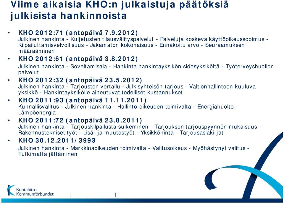 KHO 2012:61 (antopäivä 3.8.2012) Julkinen hankinta - Soveltamisala - Hankinta hankintayksikön sidosyksiköltä - Työterveyshuollon palvelut KHO 2012:32 (antopäivä 23.5.