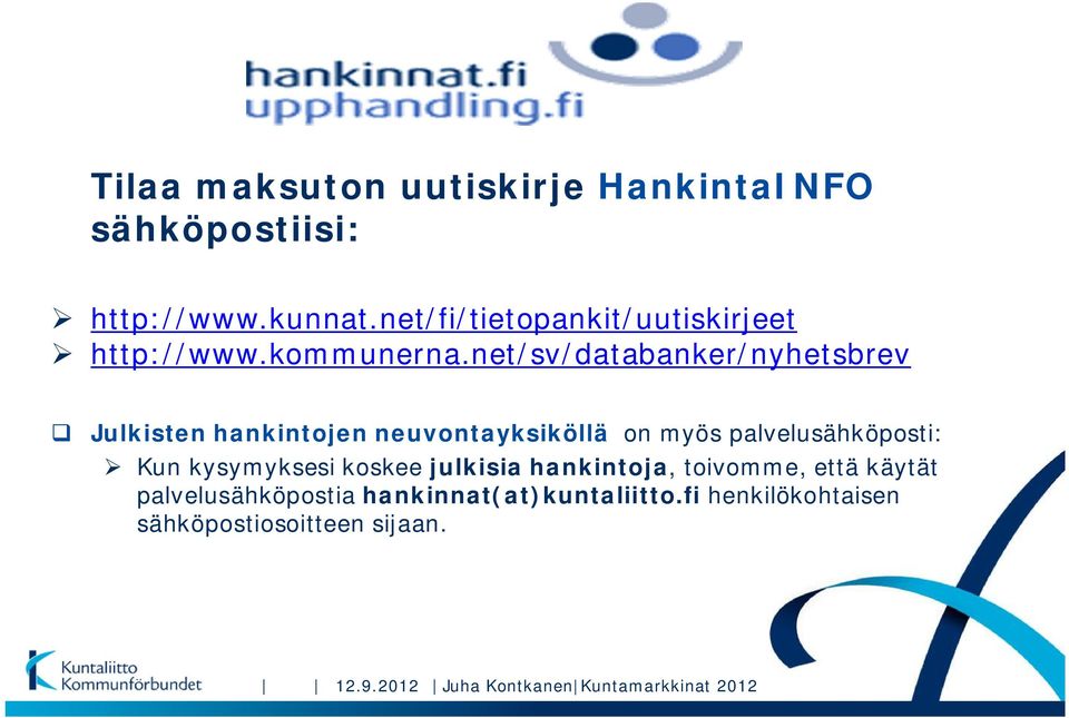 net/sv/databanker/nyhetsbrev Julkisten hankintojen neuvontayksiköllä on myös palvelusähköposti: Kun