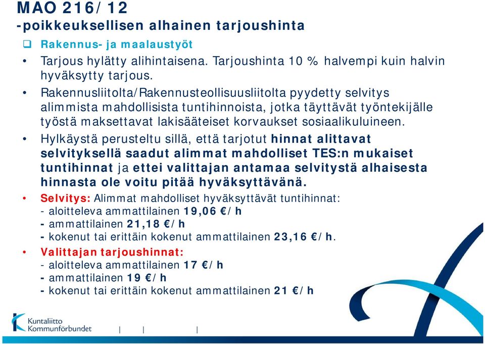 Hylkäystä perusteltu sillä, että tarjotut hinnat alittavat selvityksellä saadut alimmat mahdolliset TES:n mukaiset tuntihinnat ja ettei valittajan antamaa selvitystä alhaisesta hinnasta ole voitu