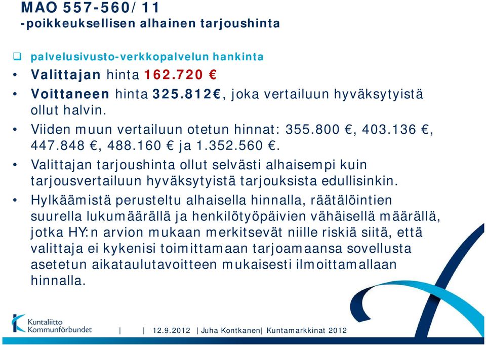 Valittajan tarjoushinta ollut selvästi alhaisempi kuin tarjousvertailuun hyväksytyistä tarjouksista edullisinkin.