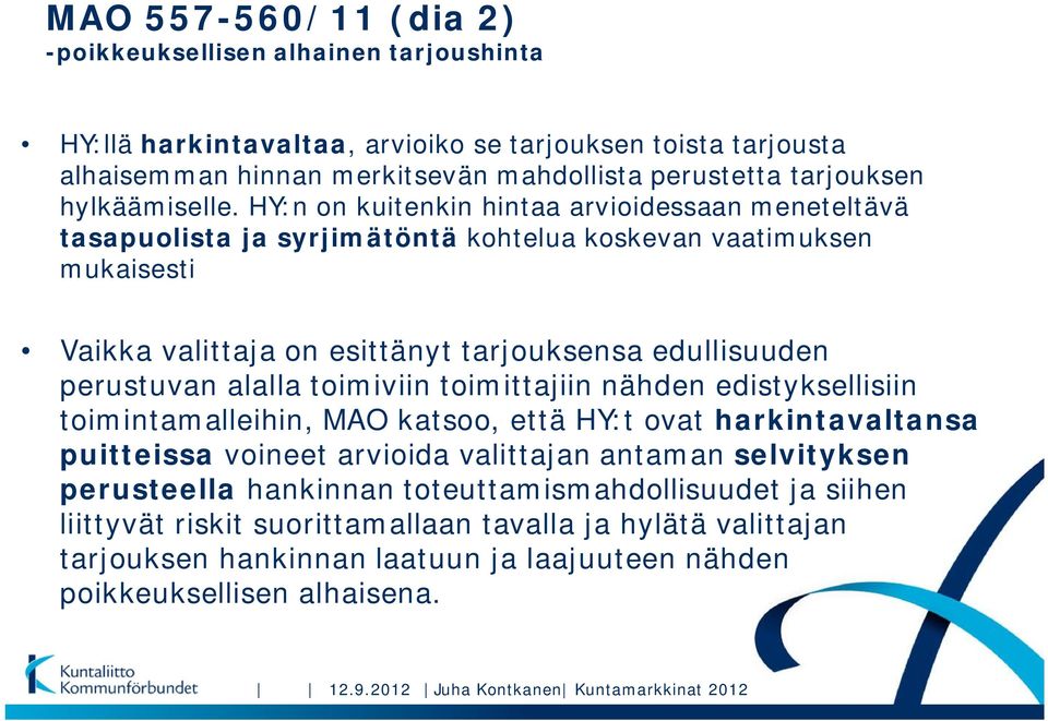 HY:n on kuitenkin hintaa arvioidessaan meneteltävä tasapuolista ja syrjimätöntä kohtelua koskevan vaatimuksen mukaisesti Vaikka valittaja on esittänyt tarjouksensa edullisuuden perustuvan alalla