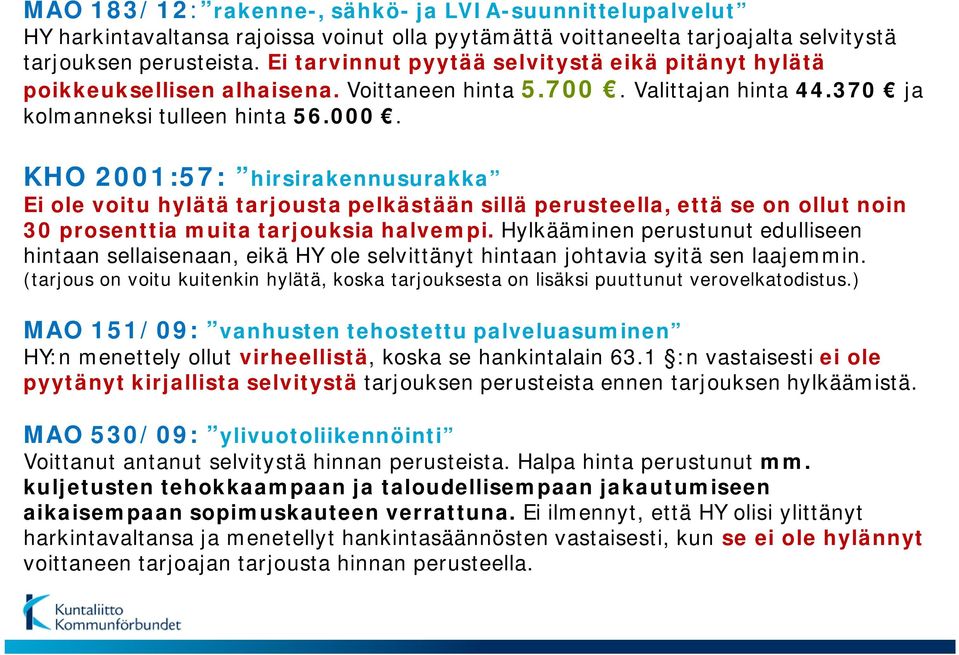 KHO 2001:57: hirsirakennusurakka Ei ole voitu hylätä tarjousta pelkästään sillä perusteella, että se on ollut noin 30 prosenttia muita tarjouksia halvempi.