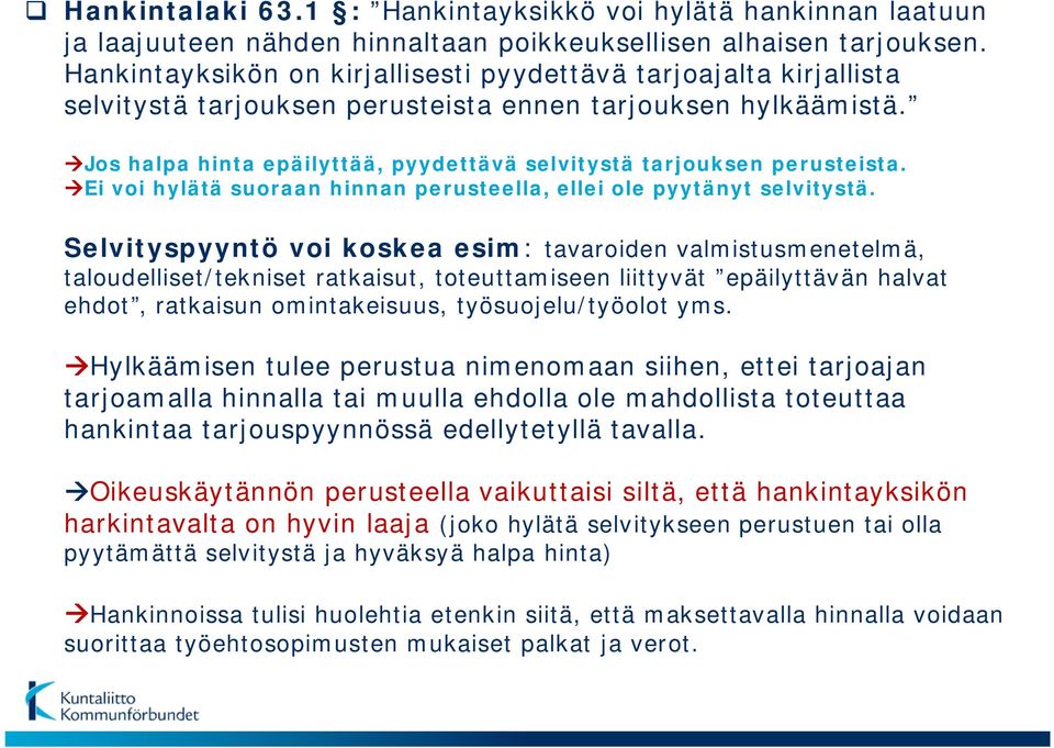 Jos halpa hinta epäilyttää, pyydettävä selvitystä tarjouksen perusteista. Ei voi hylätä suoraan hinnan perusteella, ellei ole pyytänyt selvitystä.