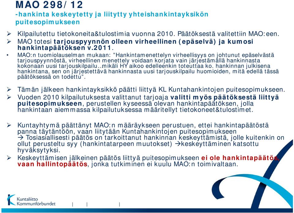 MAO:n tuomiolauselman mukaan: Hankintamenettelyn virheellisyys on johtunut epäselvästä tarjouspyynnöstä, virheellinen menettely voidaan korjata vain järjestämällä hankinnasta kokonaan uusi