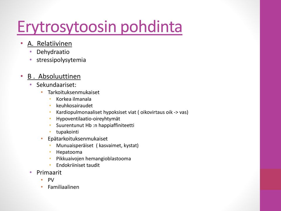 hypoksiset viat ( oikovirtaus oik -> vas) Hypoventilaatio-oireyhtymät Suurentunut Hb :n happiaffiniteetti