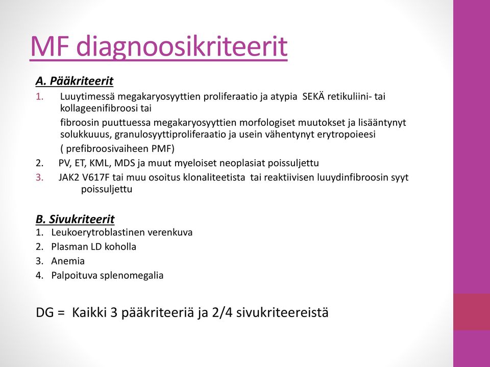 muutokset ja lisääntynyt solukkuuus, granulosyyttiproliferaatio ja usein vähentynyt erytropoieesi ( prefibroosivaiheen PMF) 2.