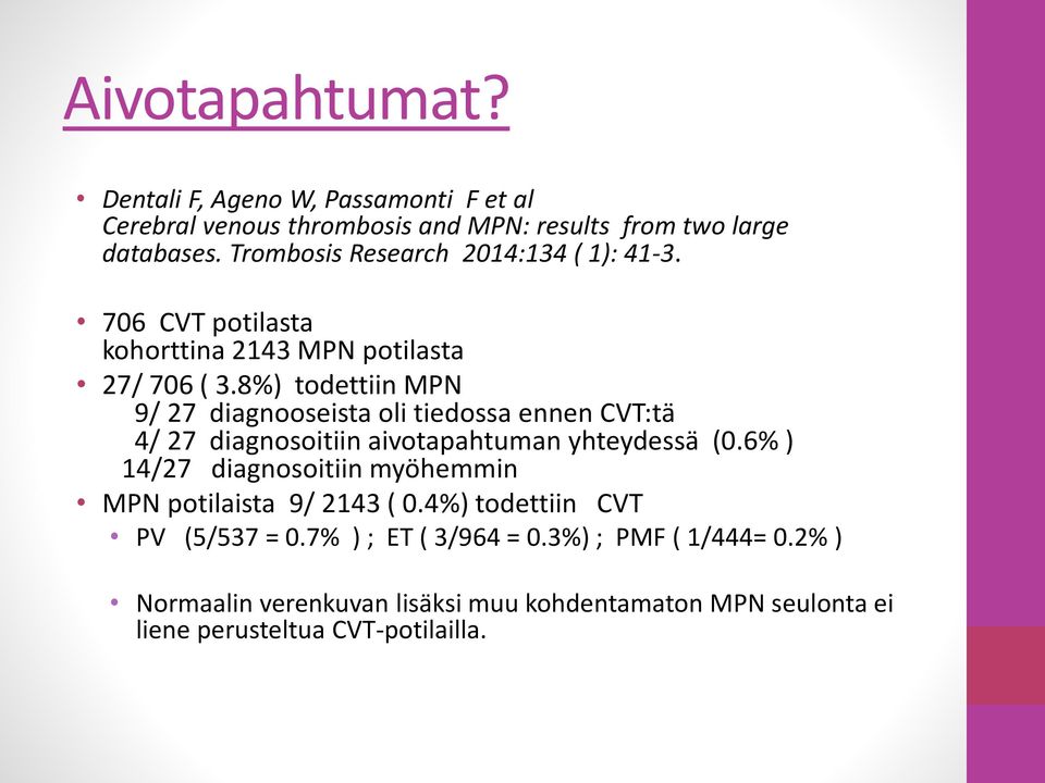 8%) todettiin MPN 9/ 27 diagnooseista oli tiedossa ennen CVT:tä 4/ 27 diagnosoitiin aivotapahtuman yhteydessä (0.
