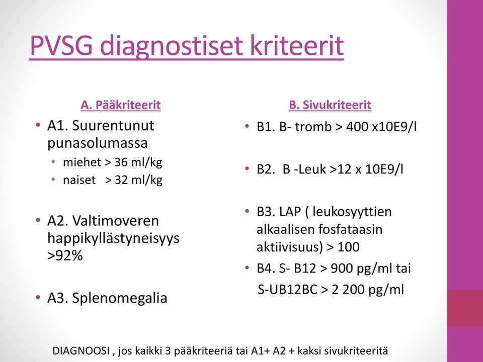 Valtimoveren happikyllästyneisyys >92% A3. Splenomegalia B. Sivukriteerit B1. B- tromb > 400 x10e9/l B2.