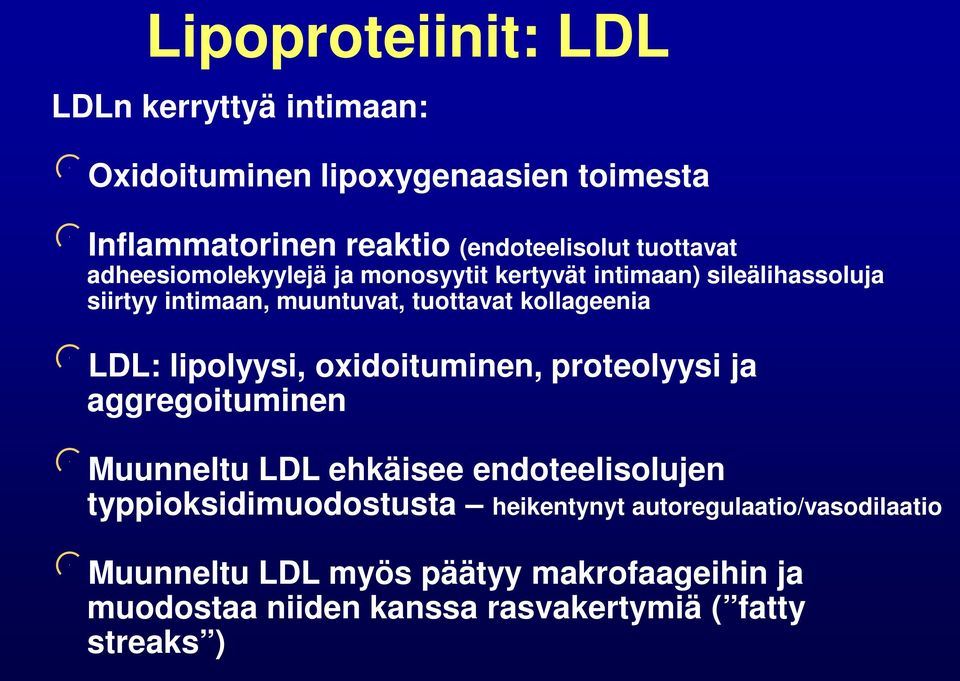 kollageenia LDL: lipolyysi, oxidoituminen, proteolyysi ja aggregoituminen Muunneltu LDL ehkäisee endoteelisolujen
