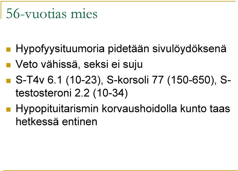 1 (10-23), S-korsoli 77 (150-650), S- testosteroni 2.