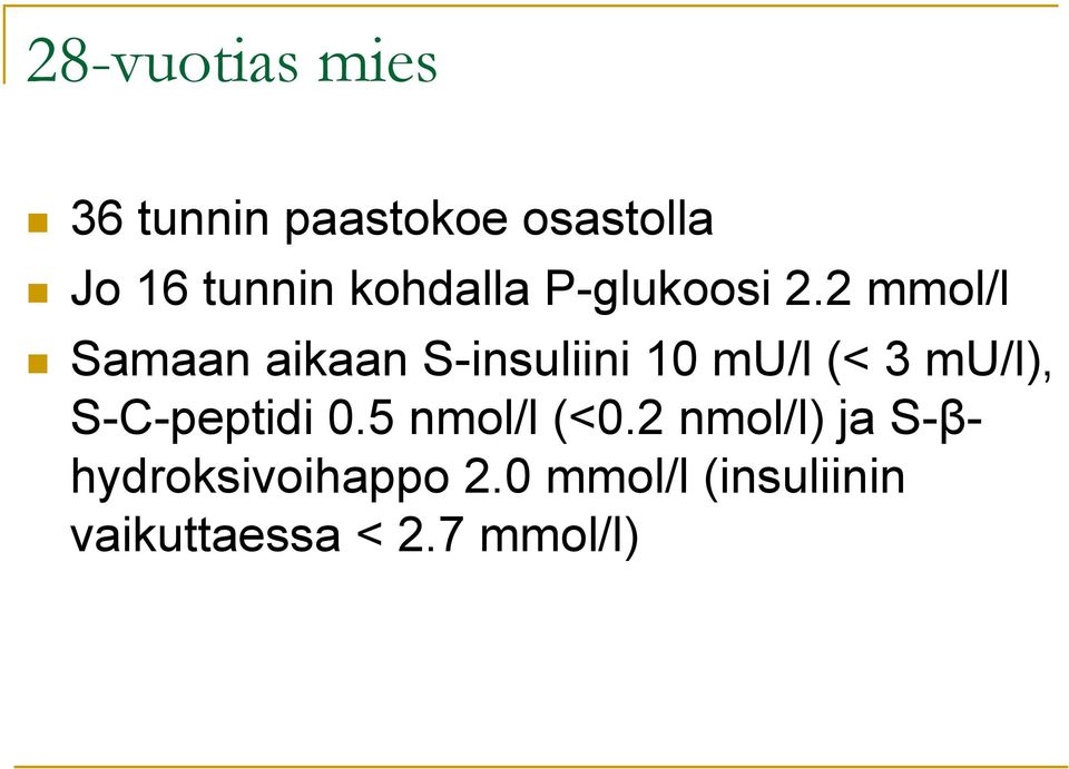 2 mmol/l Samaan aikaan S-insuliini 10 mu/l (< 3 mu/l),