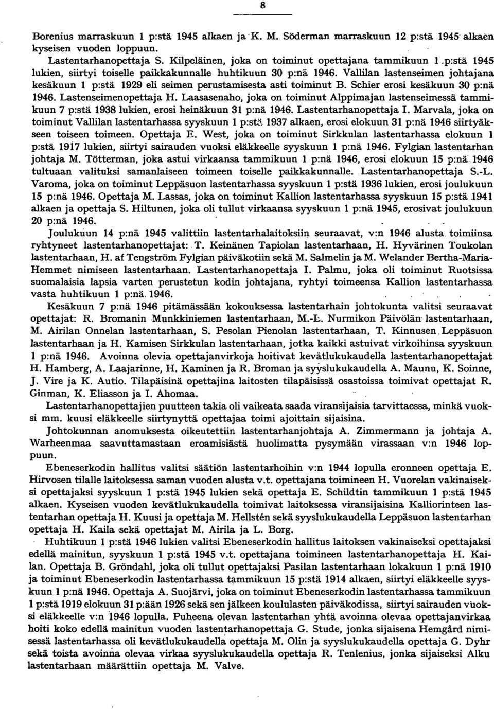 Lastenseimenopettaja H. Laasasenaho, joka on toiminut Alppimajan lastenseimessä tammikuun 7 p:stä 938 lukien, erosi heinäkuun 3 p:nä 946. Lastentarhanopettaja.