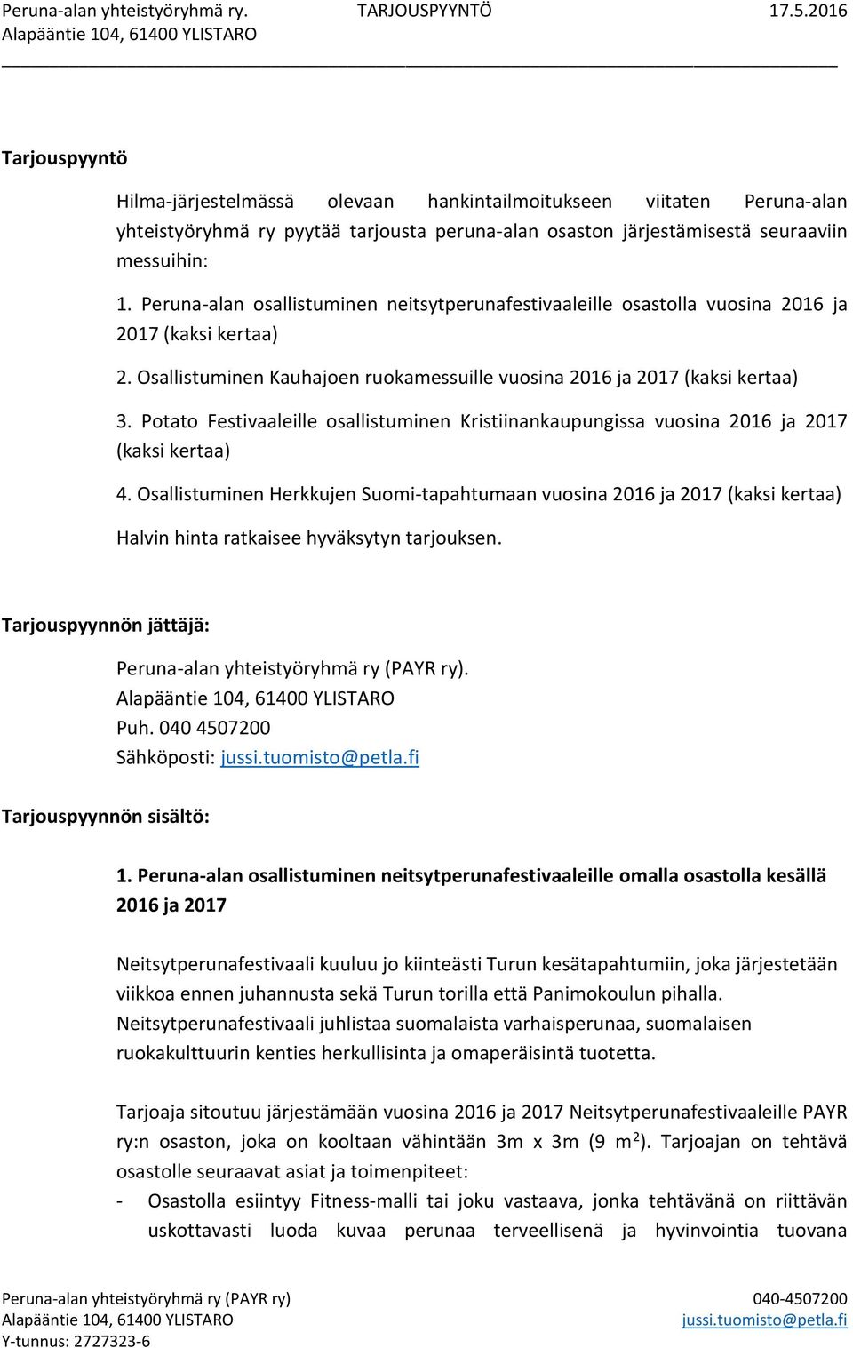 Potato Festivaaleille osallistuminen Kristiinankaupungissa vuosina 2016 ja 2017 (kaksi kertaa) 4.