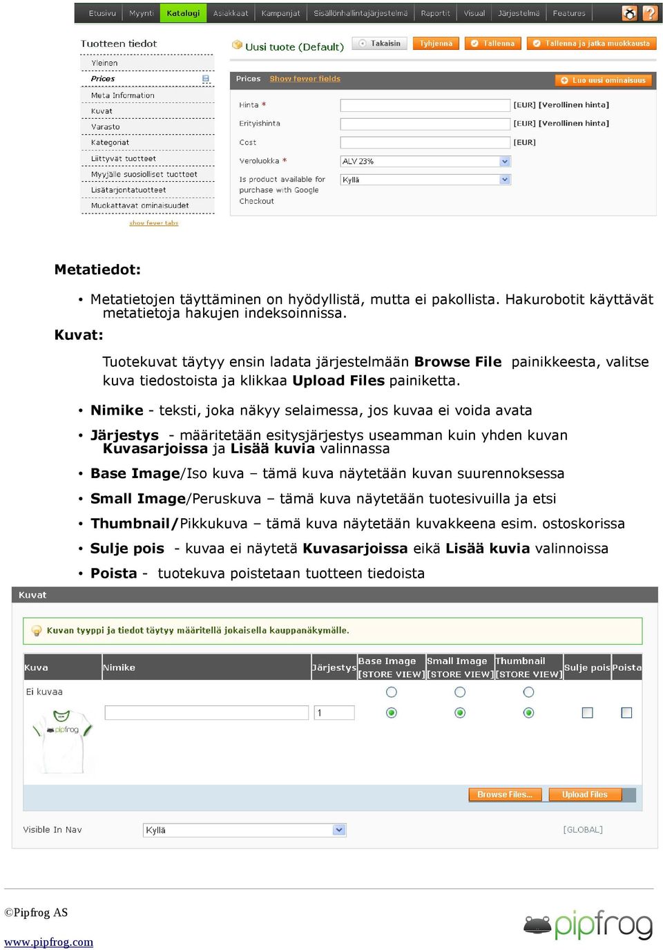 Nimike - teksti, joka näkyy selaimessa, jos kuvaa ei voida avata Järjestys - määritetään esitysjärjestys useamman kuin yhden kuvan Kuvasarjoissa ja Lisää kuvia valinnassa Base Image/Iso