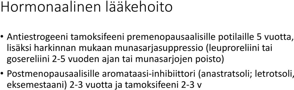 tai gosereliini 2-5 vuoden ajan tai munasarjojen poisto) Postmenopausaalisille