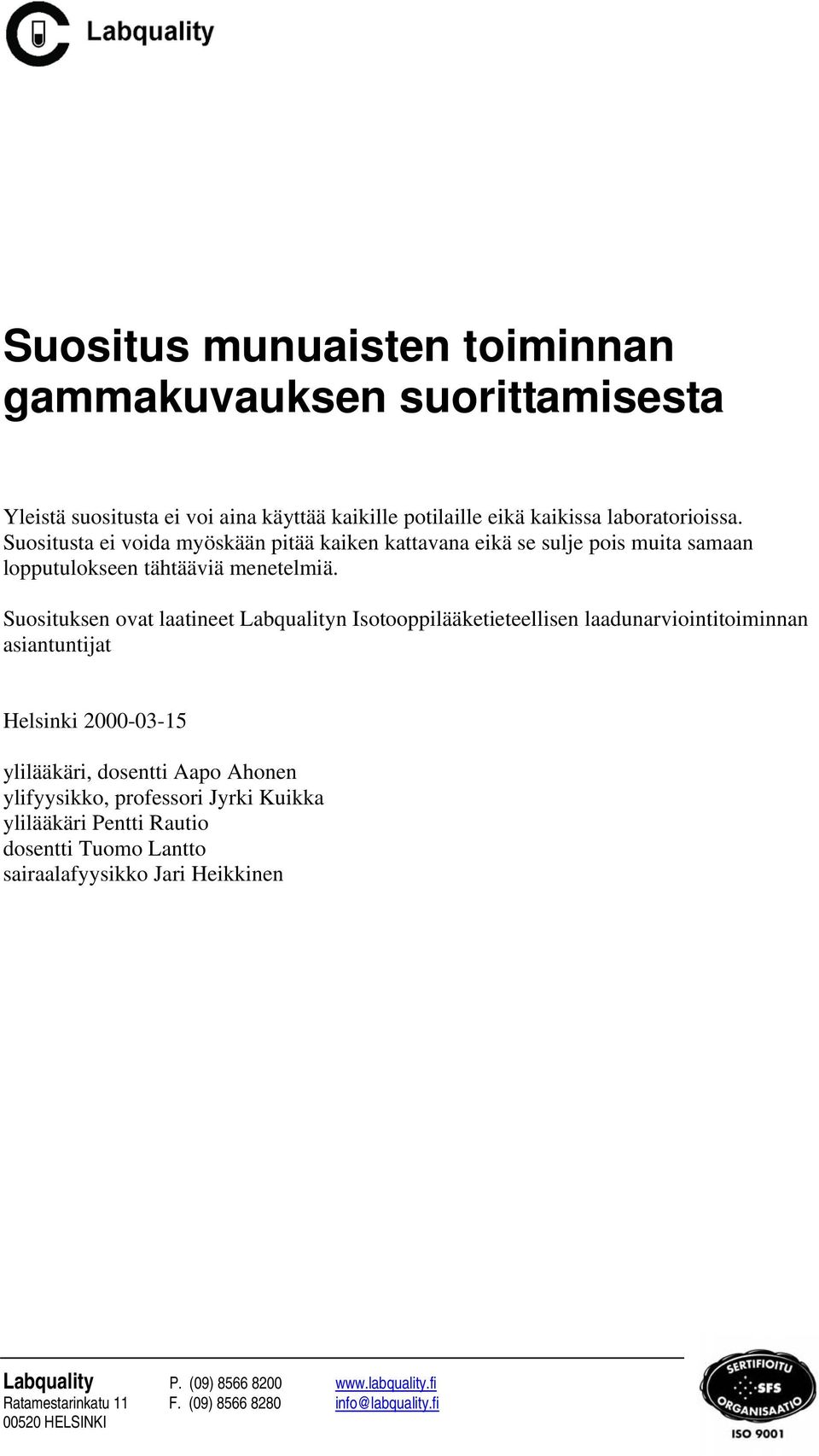 Suosituksen ovat laatineet Labqualityn Isotooppilääketieteellisen laadunarviointitoiminnan asiantuntijat Helsinki 2000-03-15 ylilääkäri, dosentti Aapo Ahonen