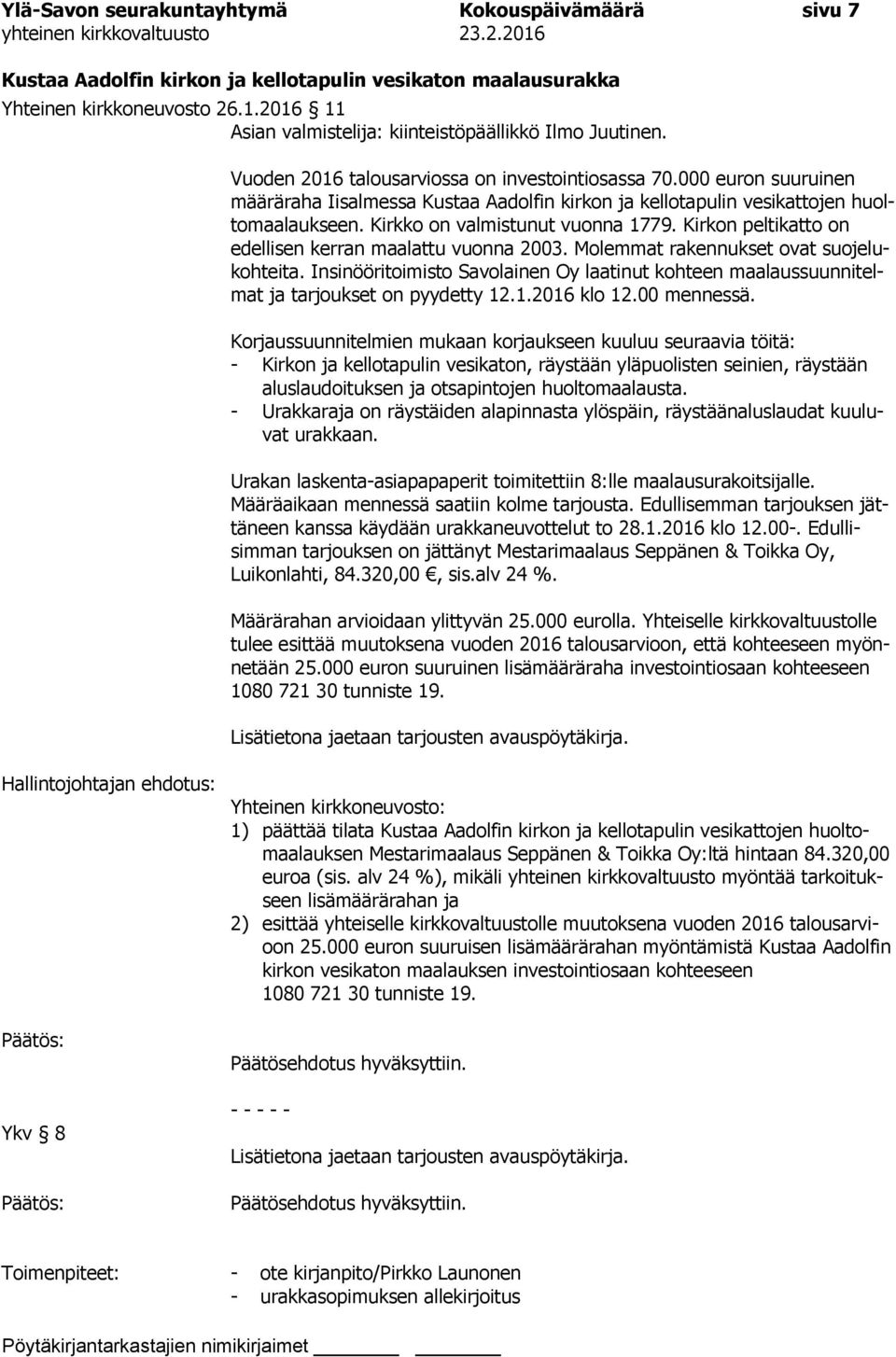 000 euron suuruinen määräraha Iisalmessa Kustaa Aadolfin kirkon ja kellotapulin vesikattojen huoltomaalaukseen. Kirkko on valmistunut vuonna 1779.