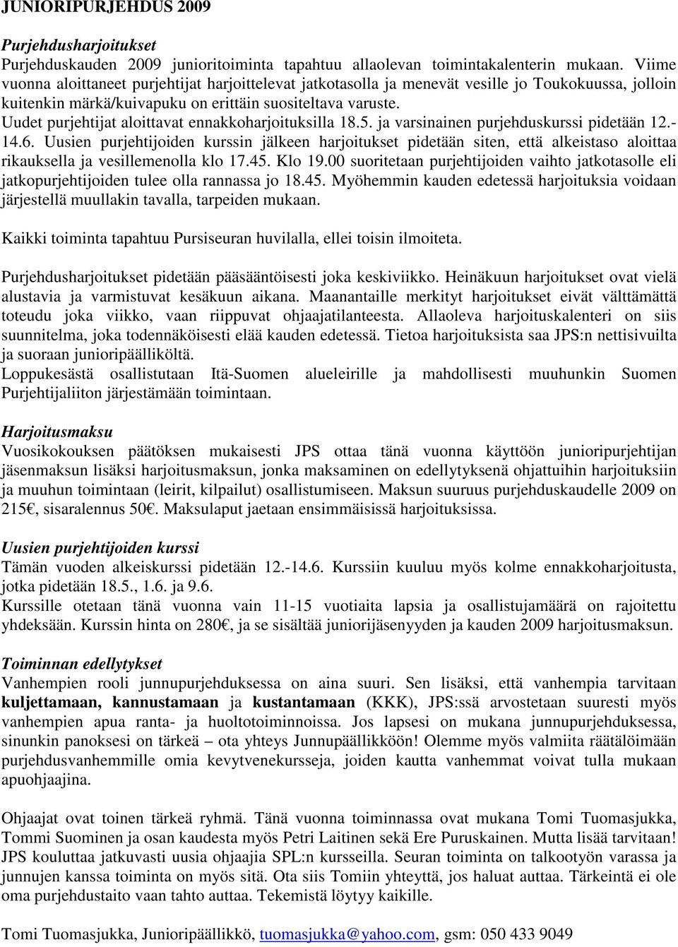 Uudet purjehtijat aloittavat ennakkoharjoituksilla 18.5. ja varsinainen purjehduskurssi pidetään 12.- 14.6.