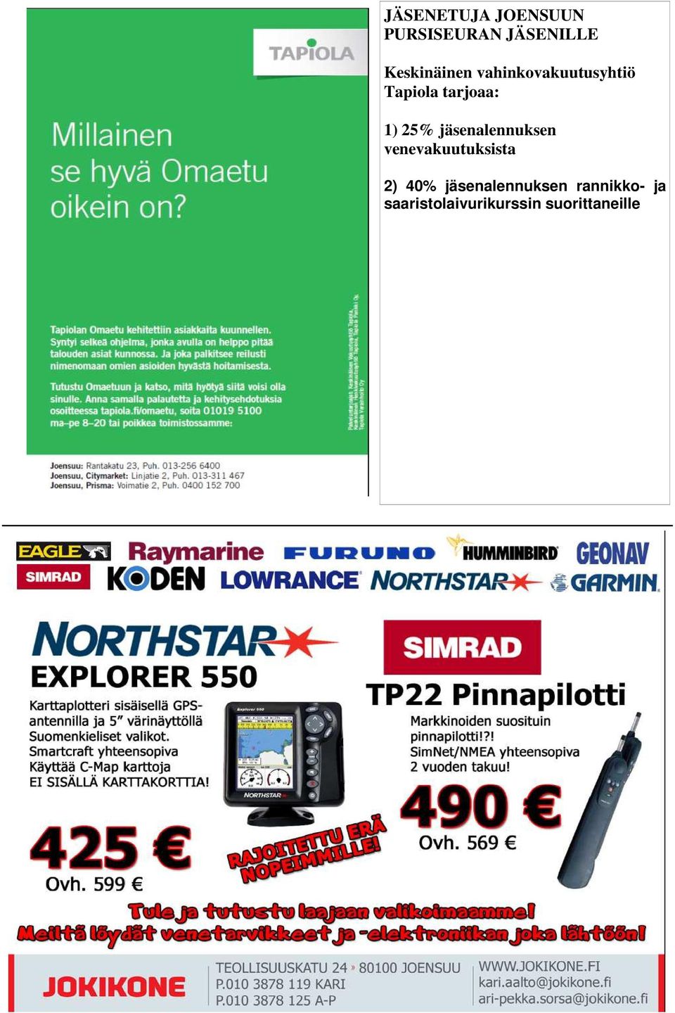 1) 25% jäsenalennuksen venevakuutuksista 2) 40%