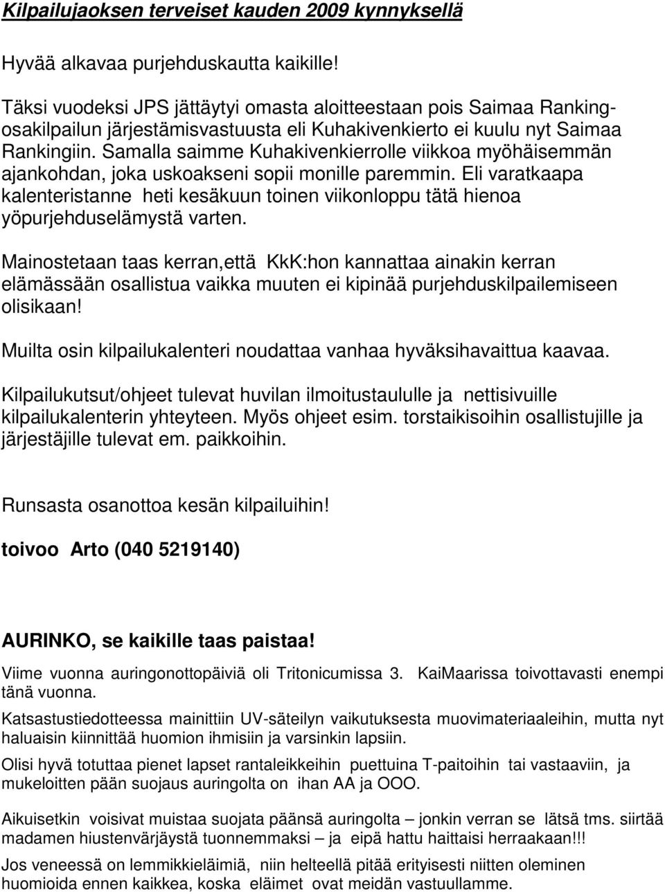 Samalla saimme Kuhakivenkierrolle viikkoa myöhäisemmän ajankohdan, joka uskoakseni sopii monille paremmin.