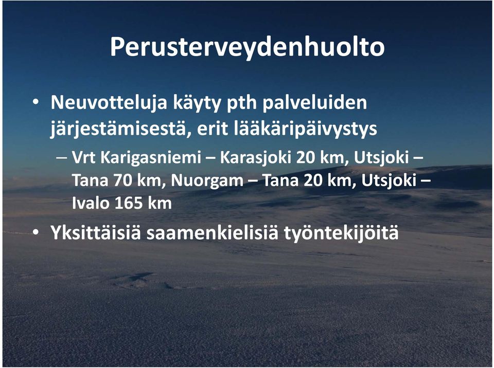 Karigasniemi Karasjoki 20 km, Utsjoki Tana 70 km, Nuorgam