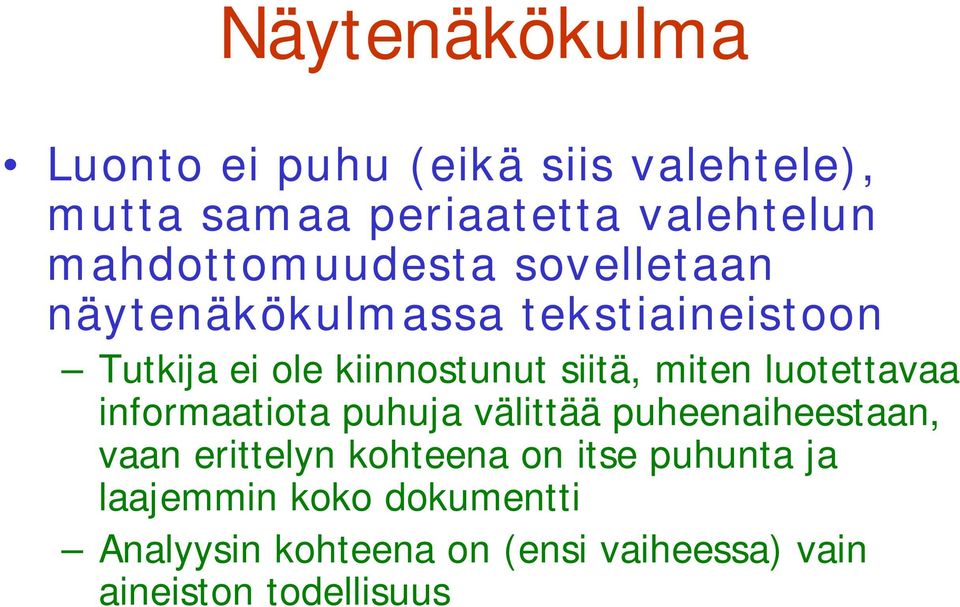 siitä, miten luotettavaa informaatiota puhuja välittää puheenaiheestaan, vaan erittelyn kohteena