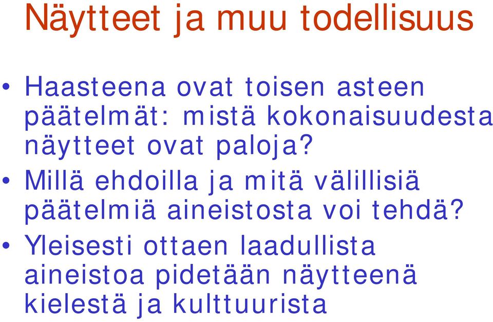 Millä ehdoilla ja mitä välillisiä päätelmiä aineistosta voi tehdä?