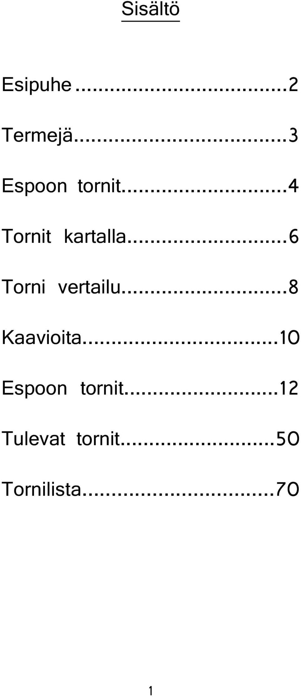 ..6 Torni vertailu...8 Kaavioita.