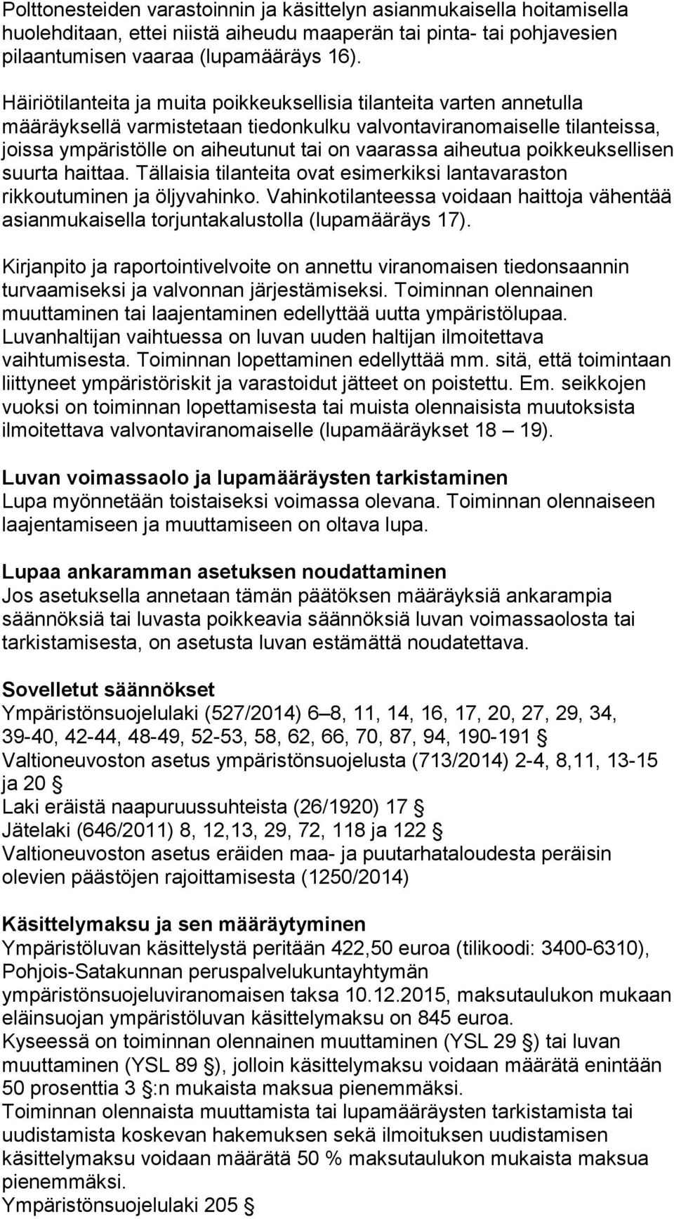 aiheutua poikkeuksellisen suurta haittaa. Tällaisia tilanteita ovat esimerkiksi lantavaraston rikkoutuminen ja öljyvahinko.