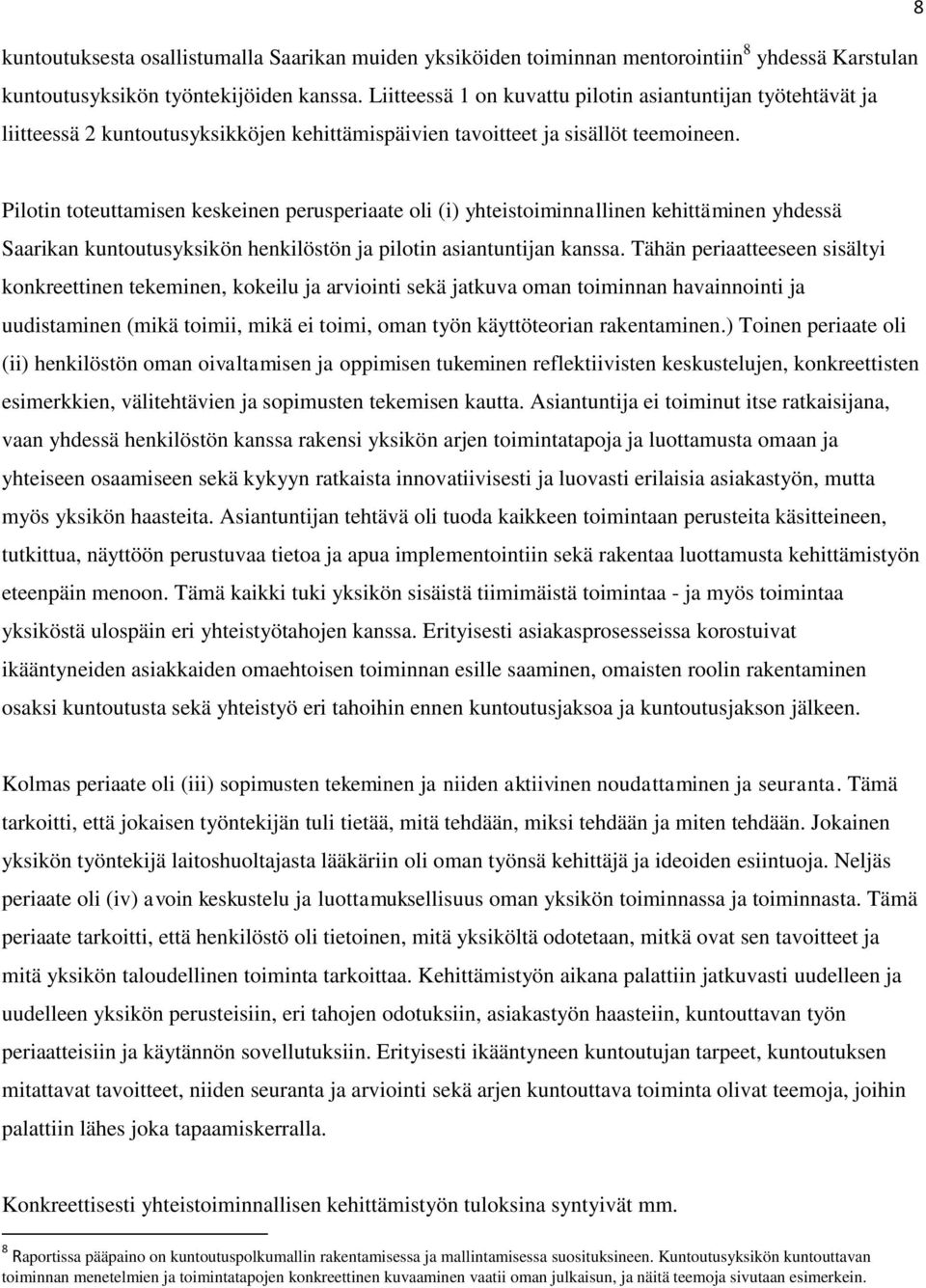 Pilotin toteuttamisen keskeinen perusperiaate oli (i) yhteistoiminnallinen kehittäminen yhdessä Saarikan kuntoutusyksikön henkilöstön ja pilotin asiantuntijan kanssa.
