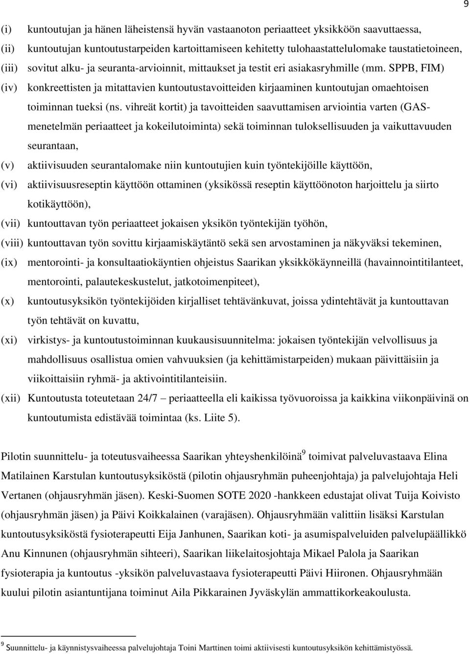 SPPB, FIM) (iv) konkreettisten ja mitattavien kuntoutustavoitteiden kirjaaminen kuntoutujan omaehtoisen toiminnan tueksi (ns.