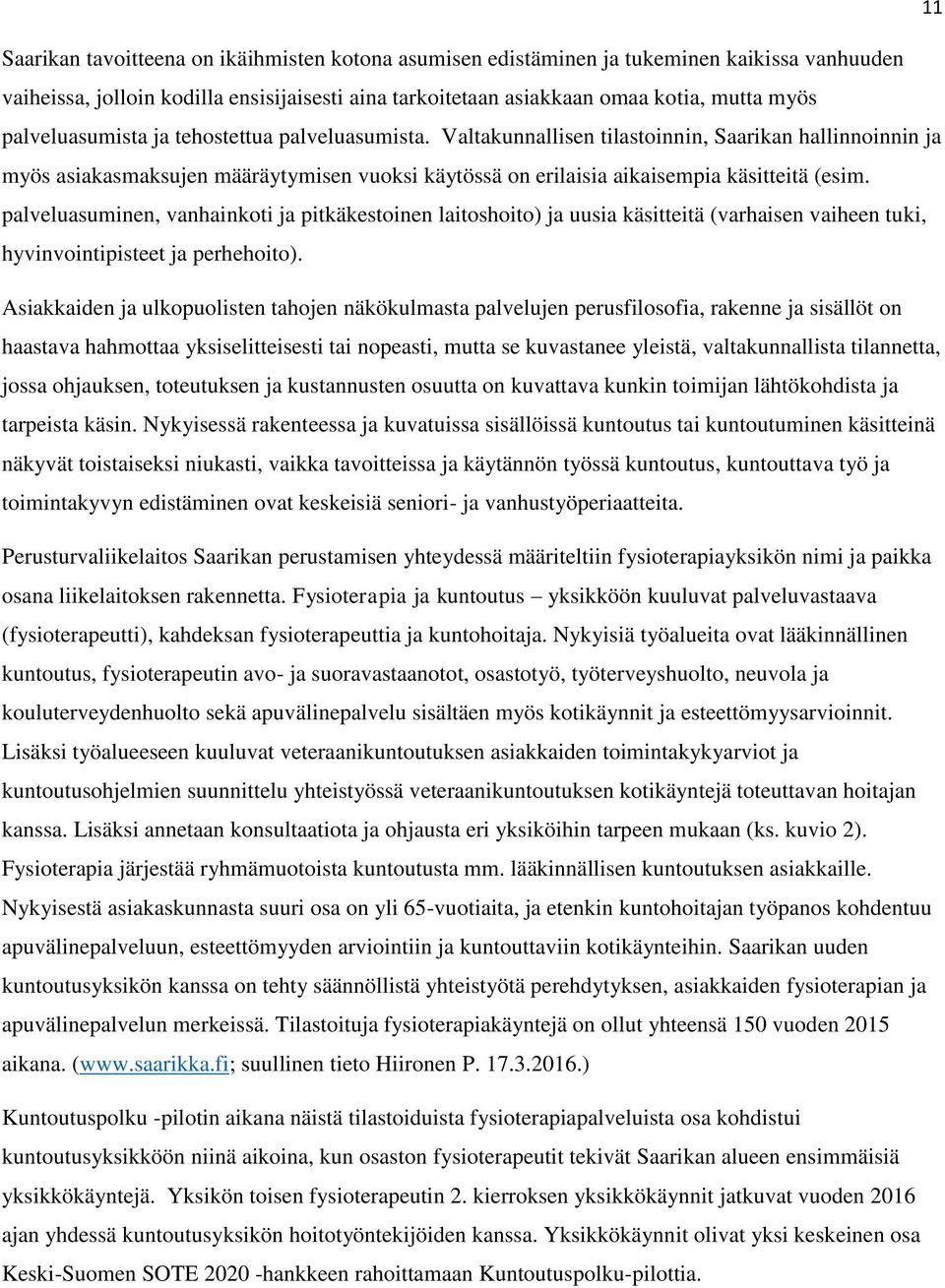 palveluasuminen, vanhainkoti ja pitkäkestoinen laitoshoito) ja uusia käsitteitä (varhaisen vaiheen tuki, hyvinvointipisteet ja perhehoito).