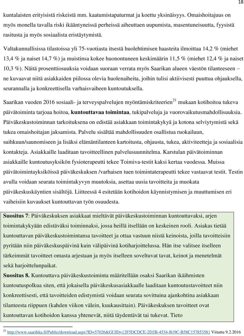 Valtakunnallisissa tilastoissa yli 75-vuotiasta itsestä huolehtimisen haasteita ilmoittaa 14,2 % (miehet 13,4 % ja naiset 14,7 %) ja muistinsa kokee huonontuneen keskimäärin 11,5 % (miehet 12,4 % ja