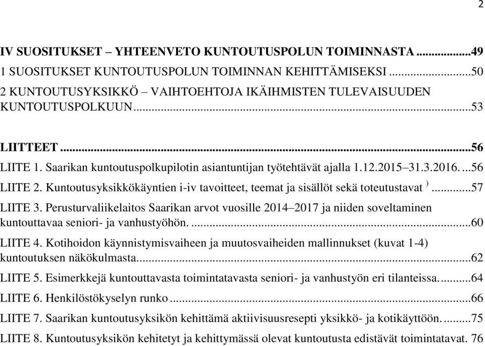 Kuntoutusyksikkökäyntien i-iv tavoitteet, teemat ja sisällöt sekä toteutustavat )... 57 LIITE 3.