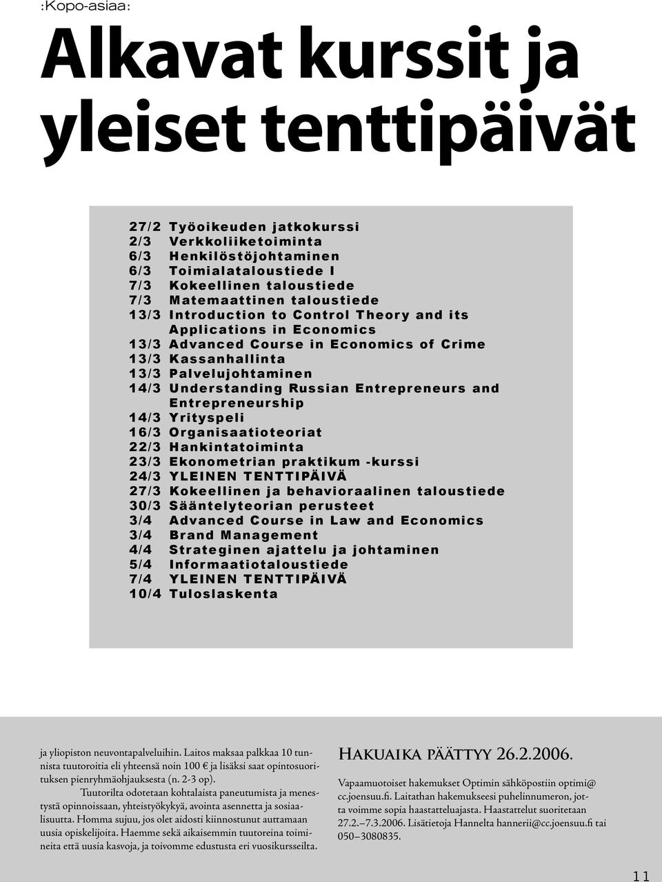 14/3 Understanding Russian Entrepreneurs and Entrepreneurship 14/3 Yrityspeli 1 6/3 O r g a n i s a at i o t e o r i at 2 2/3 H a n k i n t at o i m i n t a 23/3 Ekonometrian praktikum -kurssi 24/3