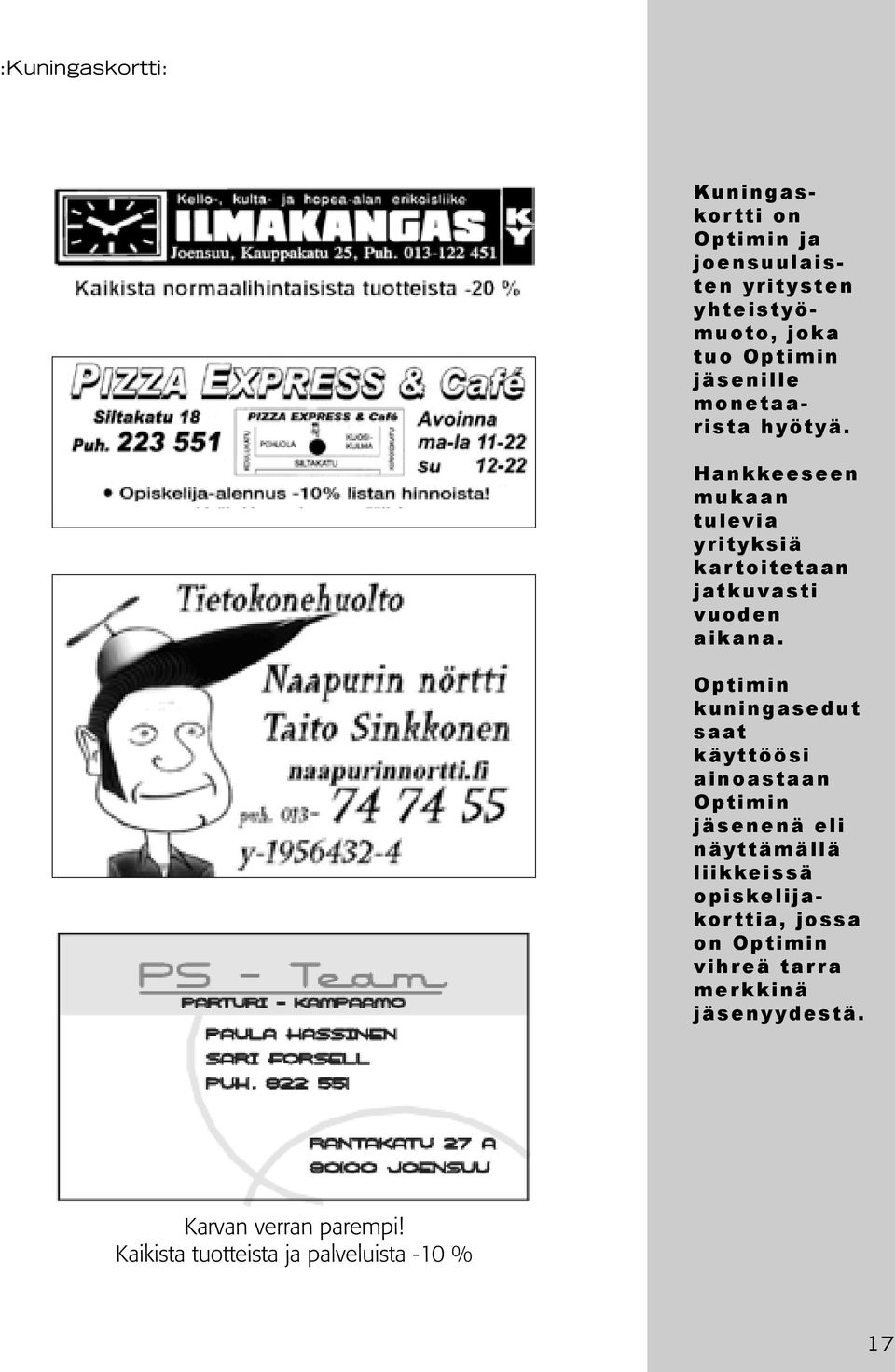 Optimin kuningasedut saat käyttöösi ainoastaan Optimin jäsenenä eli näyttämällä liikkeissä opiskelijakor ttia,