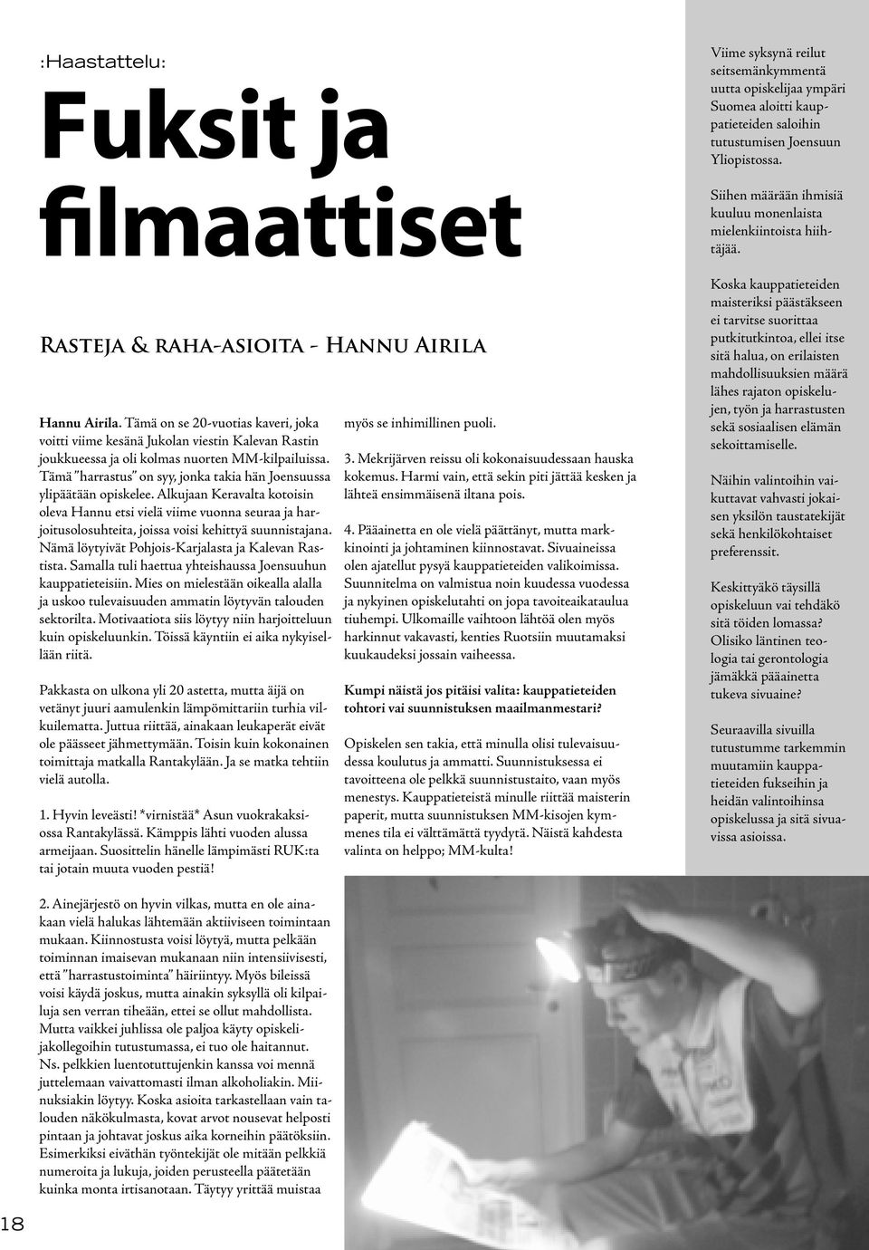 Tämä harrastus on syy, jonka takia hän Joensuussa ylipäätään opiskelee.