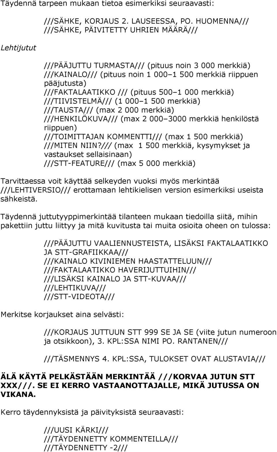 500 1 000 merkkiä) ///TIIVISTELMÄ/// (1 000 1 500 merkkiä) ///TAUSTA/// (max 2 000 merkkiä) ///HENKILÖKUVA/// (max 2 000 3000 merkkiä henkilöstä riippuen) ///TOIMITTAJAN KOMMENTTI/// (max 1 500