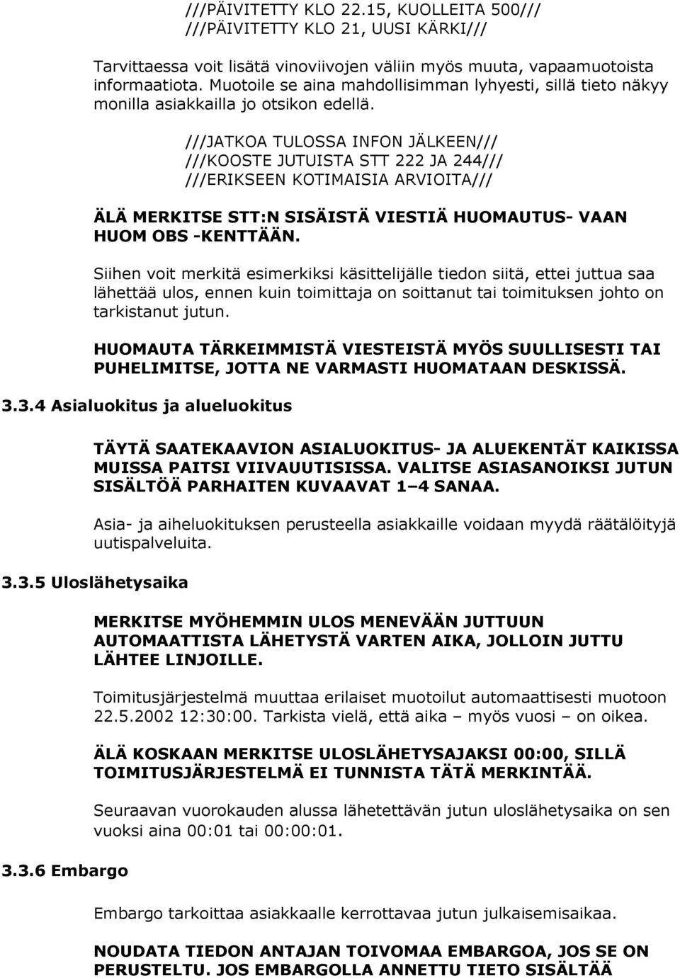 ///JATKOA TULOSSA INFON JÄLKEEN/// ///KOOSTE JUTUISTA STT 222 JA 244/// ///ERIKSEEN KOTIMAISIA ARVIOITA/// ÄLÄ MERKITSE STT:N SISÄISTÄ VIESTIÄ HUOMAUTUS- VAAN HUOM OBS -KENTTÄÄN.