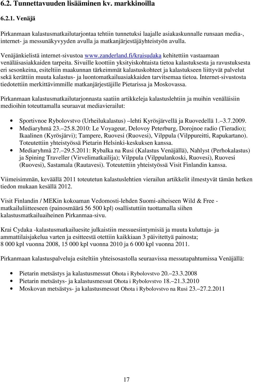 Venäjänkielistä internet-sivustoa www.zanderland.fi/kraisudaka kehitettiin vastaamaan venäläisasiakkaiden tarpeita.