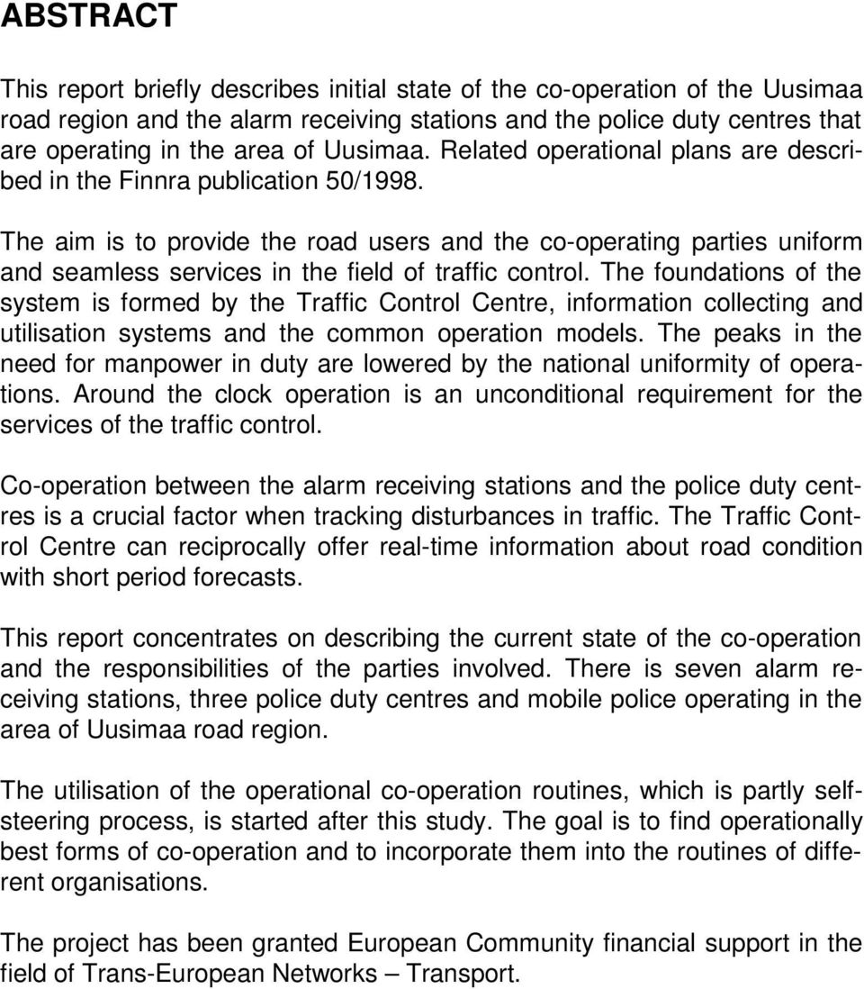 The aim is to provide the road users and the co-operating parties uniform and seamless services in the field of traffic control.