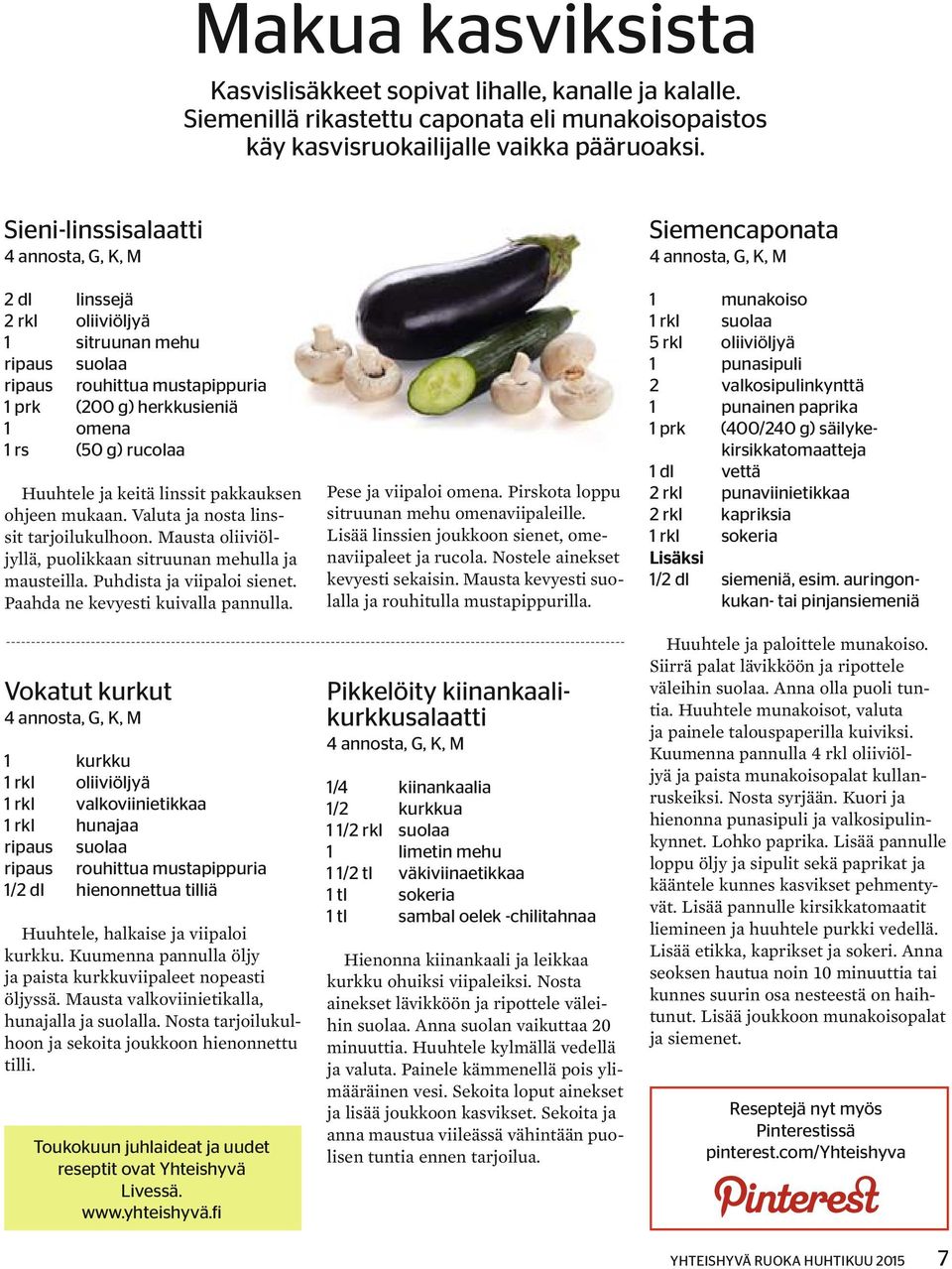 ja keitä linssit pakkauksen ohjeen mukaan. Valuta ja nosta linssit tarjoilukulhoon. Mausta oliiviöljyllä, puolikkaan sitruunan mehulla ja mausteilla. Puhdista ja viipaloi sienet.