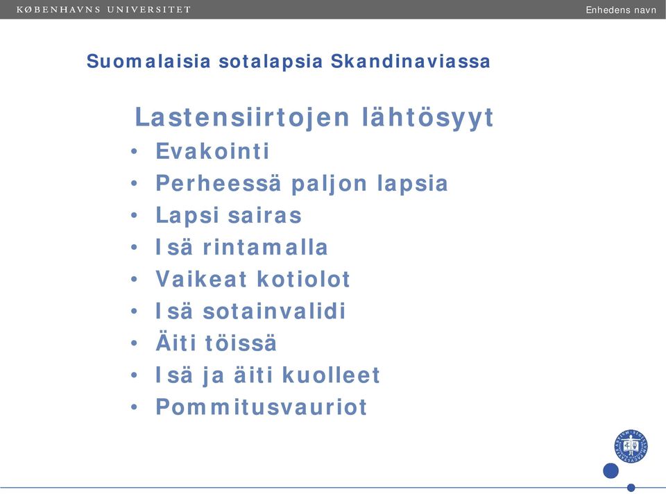 paljon lapsia Lapsi sairas Isä rintamalla Vaikeat