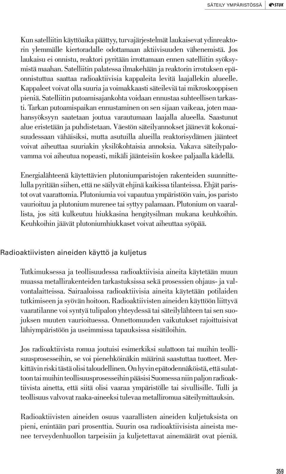 Satelliitin palatessa ilmakehään ja reaktorin irrotuksen epäonnistuttua saattaa radioaktiivisia kappaleita levitä laajallekin alueelle.