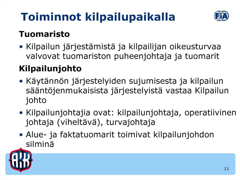 sääntöjenmukaisista järjestelyistä vastaa Kilpailun johto Kilpailunjohtajia ovat: