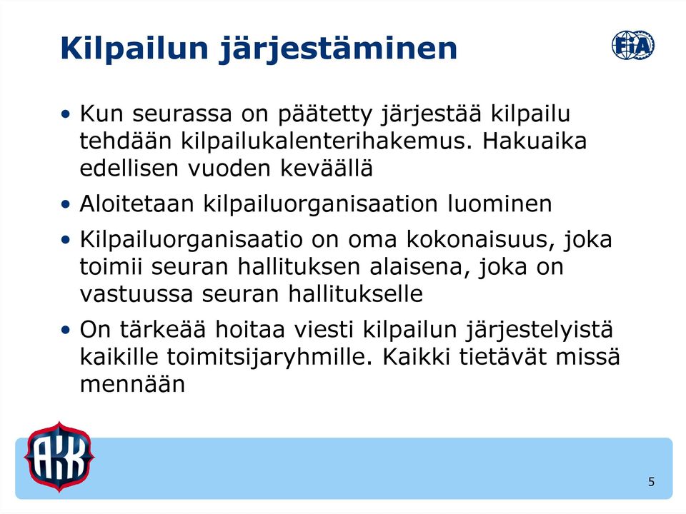 oma kokonaisuus, joka toimii seuran hallituksen alaisena, joka on vastuussa seuran hallitukselle On